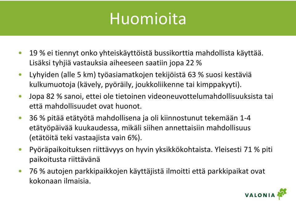 kimppakyyti). Jopa 82 % sanoi, ettei ole tietoinen videoneuvottelumahdollisuuksista tai että mahdollisuudet ovat huonot.