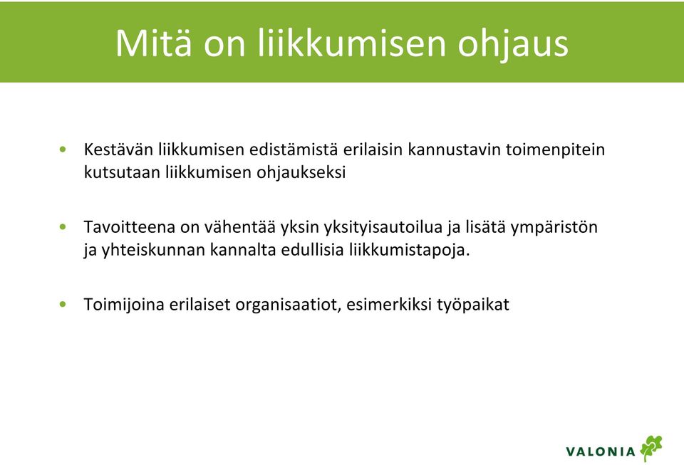 vähentää yksin yksityisautoilua ja lisätä ympäristön ja yhteiskunnan