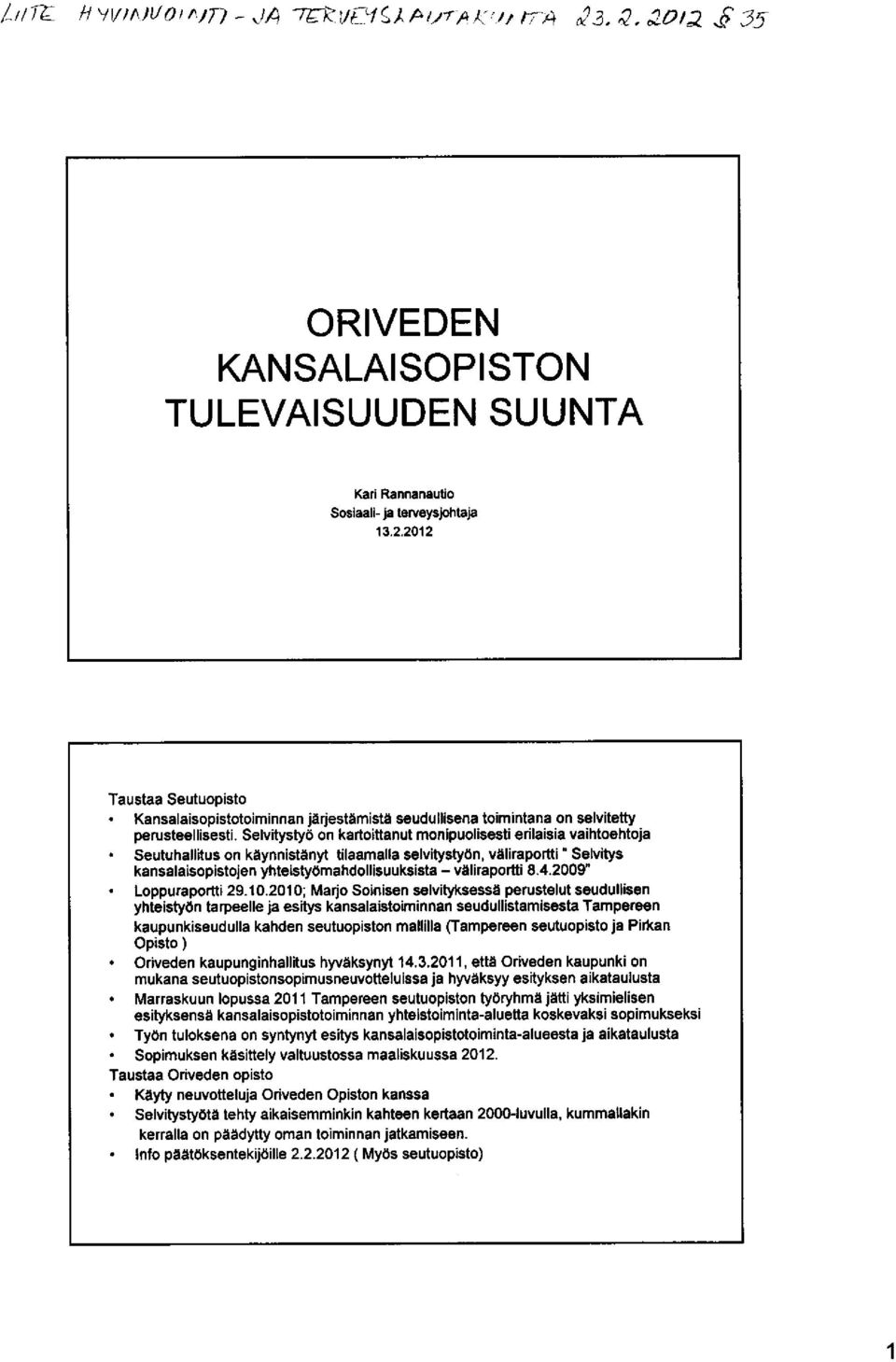 Seutuhallitus on kaynnistdnyt tilaamella selvitystydn, valiraportti ' Selvitys kansalaisopistojen yhteistyomahdollisuuksista - vdliraportti 8.4.2009. Loppurapo.tti 29.10.