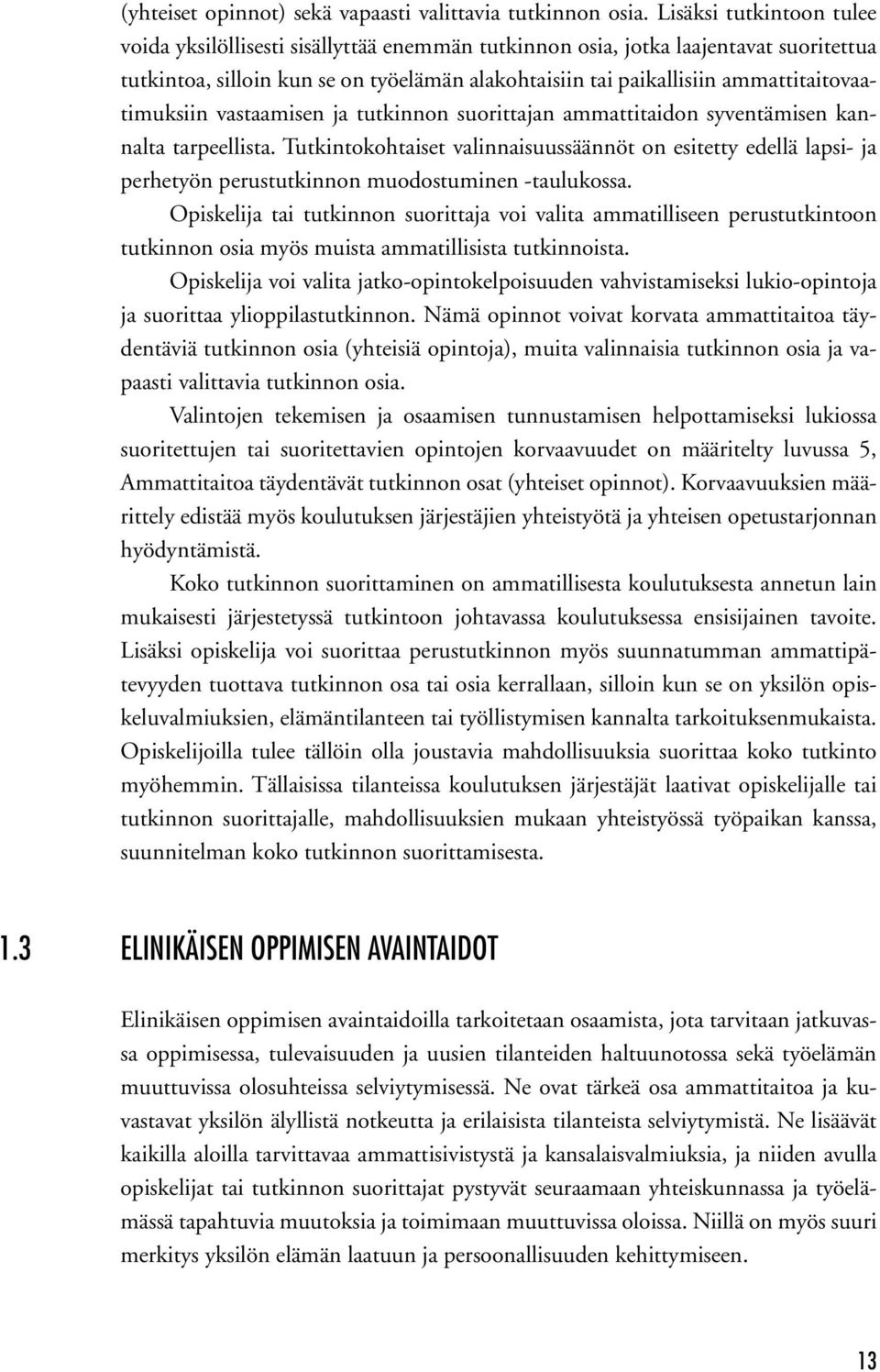 ammattitaitovaatimuksiin vastaamisen ja tutkinnon suorittajan ammattitaidon syventämisen kannalta tarpeellista.