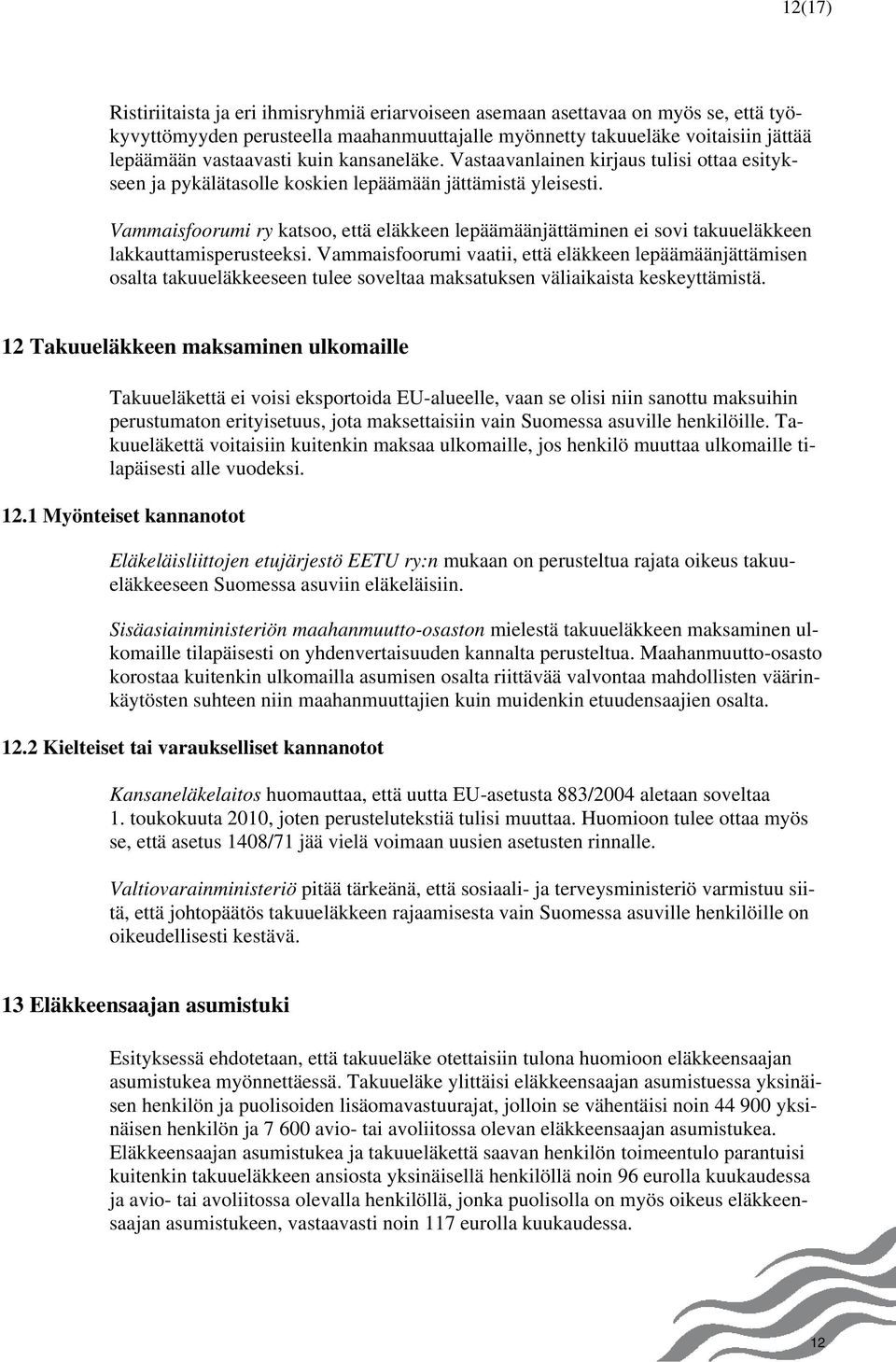 Vammaisfoorumi ry katsoo, että eläkkeen lepäämäänjättäminen ei sovi takuueläkkeen lakkauttamisperusteeksi.