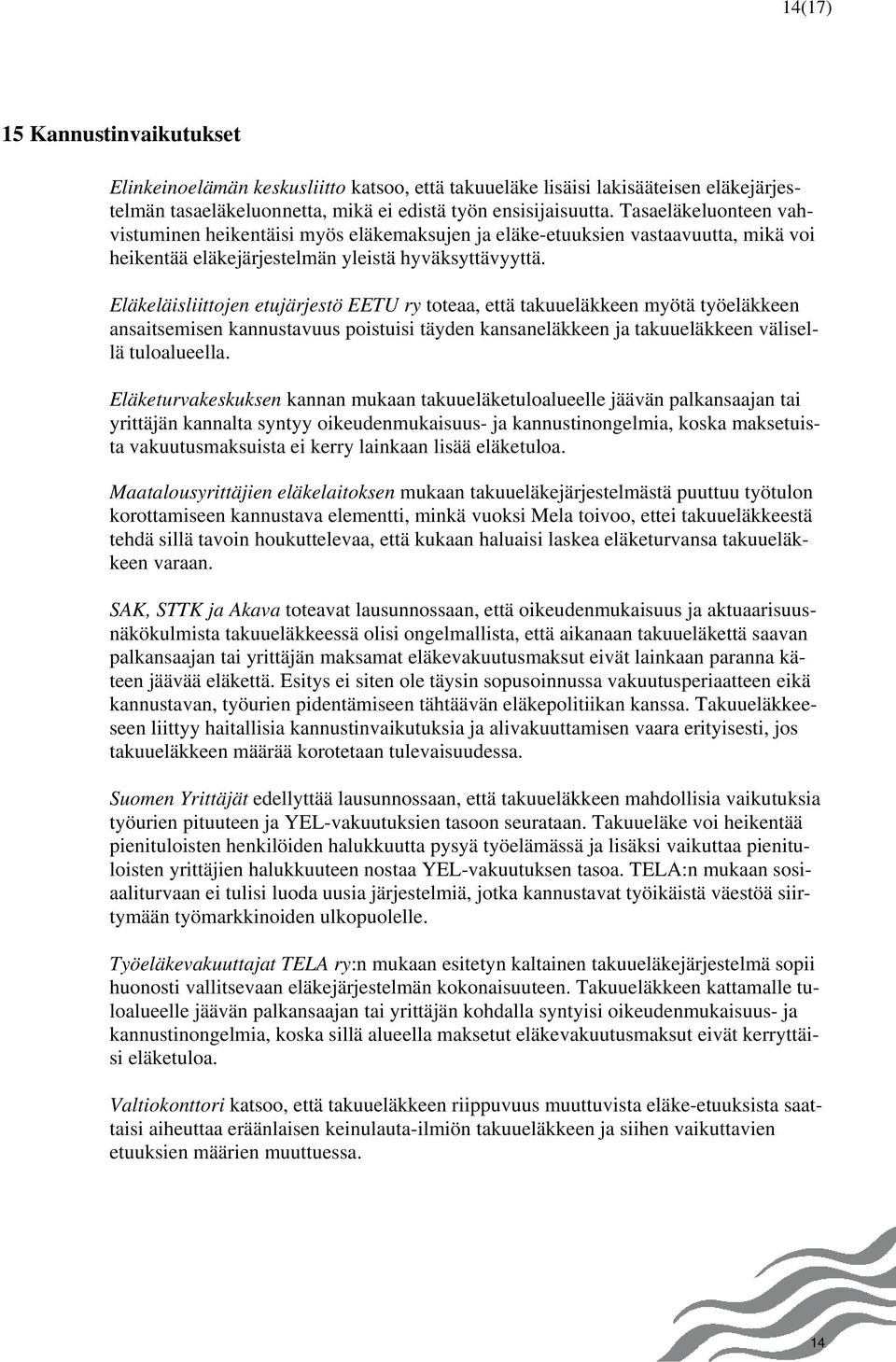 Eläkeläisliittojen etujärjestö EETU ry toteaa, että takuueläkkeen myötä työeläkkeen ansaitsemisen kannustavuus poistuisi täyden kansaneläkkeen ja takuueläkkeen välisellä tuloalueella.