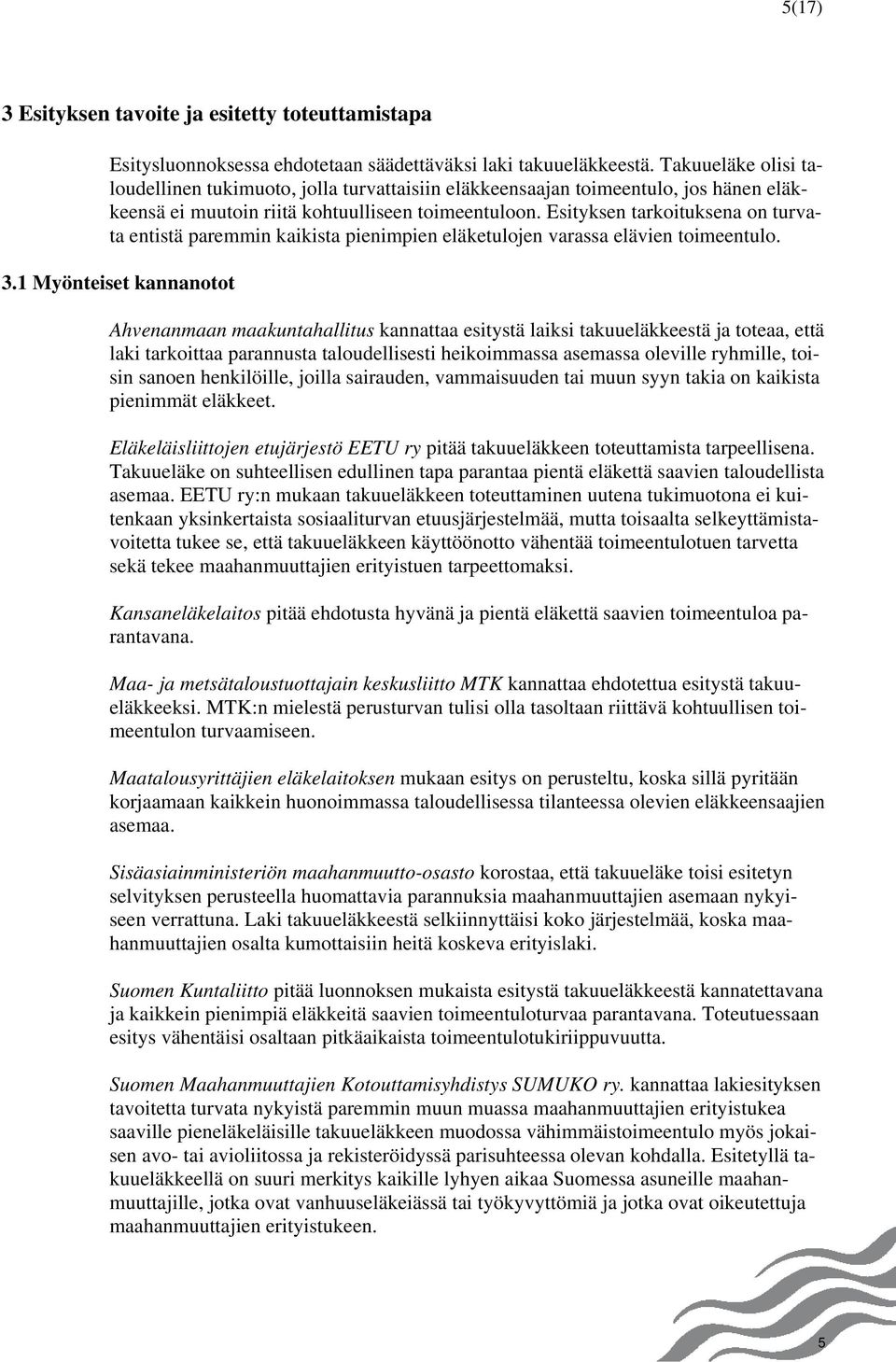 Esityksen tarkoituksena on turvata entistä paremmin kaikista pienimpien eläketulojen varassa elävien toimeentulo. 3.