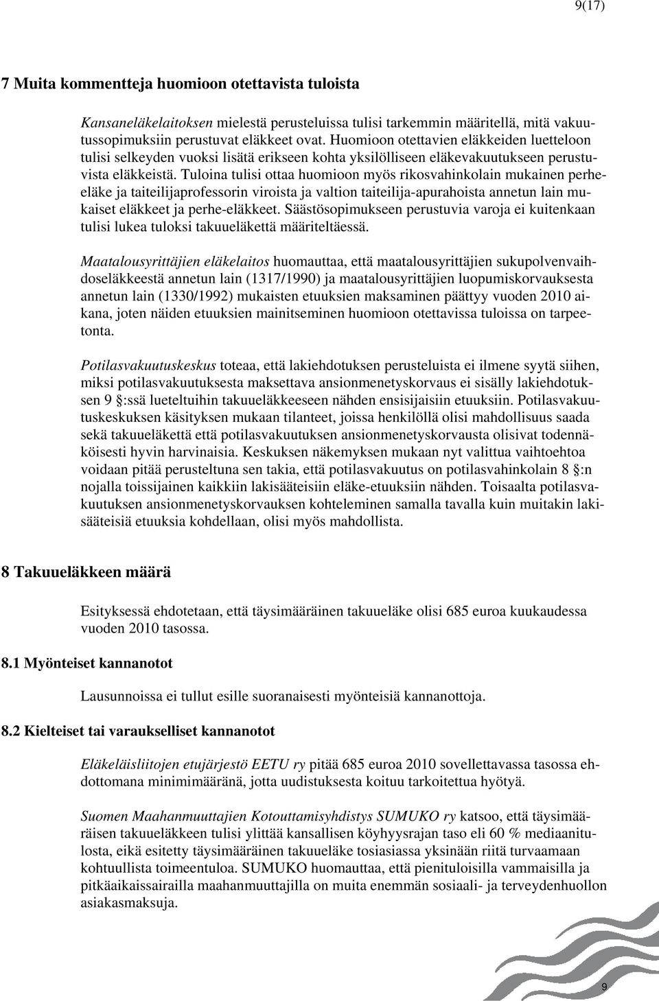 Tuloina tulisi ottaa huomioon myös rikosvahinkolain mukainen perheeläke ja taiteilijaprofessorin viroista ja valtion taiteilija-apurahoista annetun lain mukaiset eläkkeet ja perhe-eläkkeet.