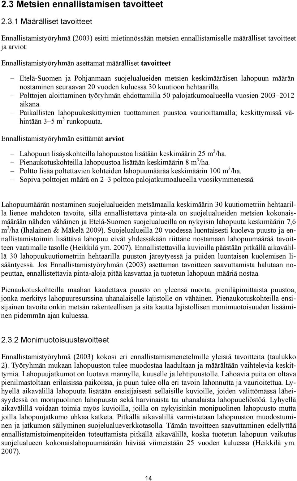hehtaarilla. Polttojen aloittaminen työryhmän ehdottamilla 50 palojatkumoalueella vuosien 2003 2012 aikana.
