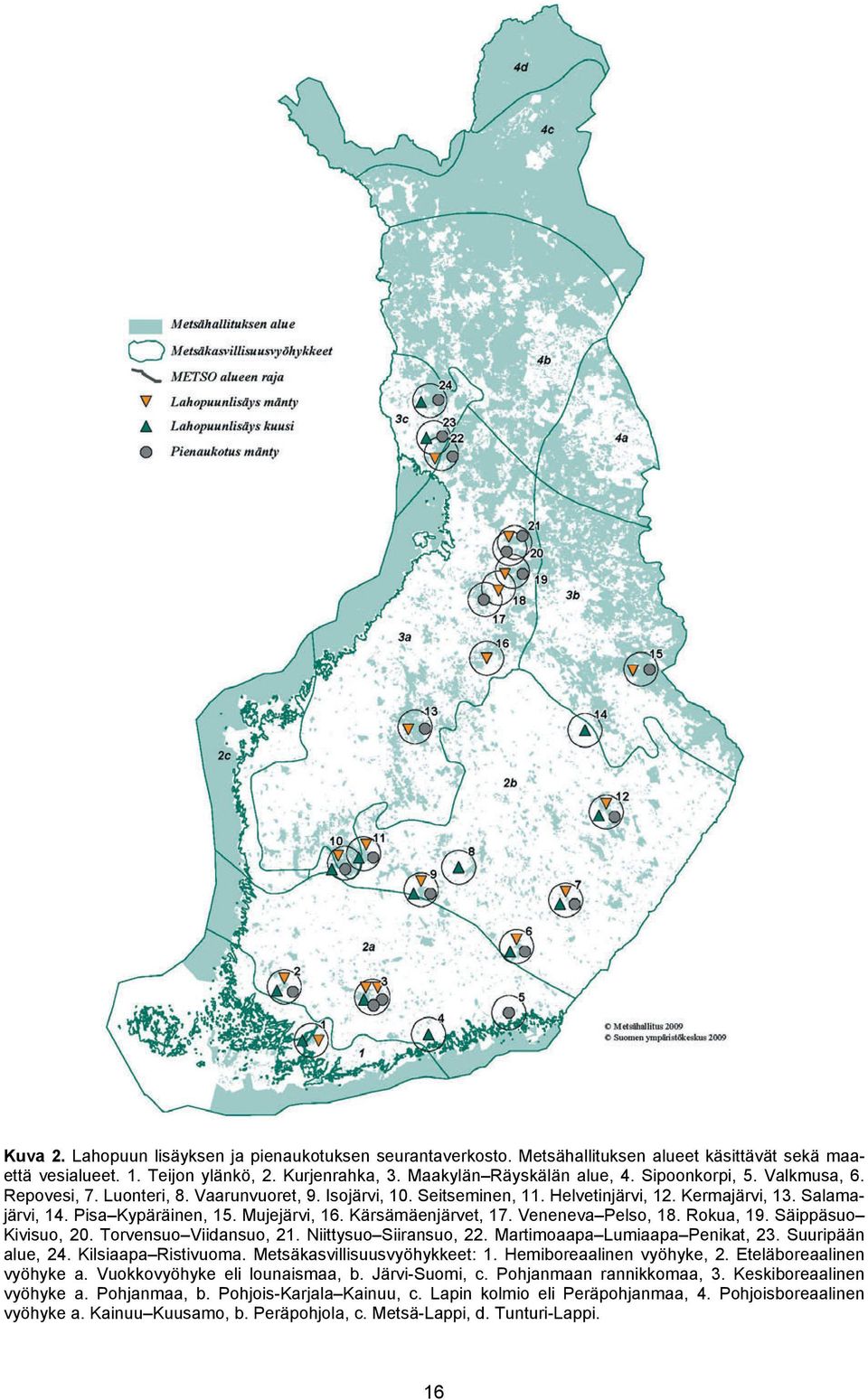 Kärsämäenjärvet, 17. Veneneva Pelso, 18. Rokua, 19. Säippäsuo Kivisuo, 20. Torvensuo Viidansuo, 21. Niittysuo Siiransuo, 22. Martimoaapa Lumiaapa Penikat, 23. Suuripään alue, 24. Kilsiaapa Ristivuoma.