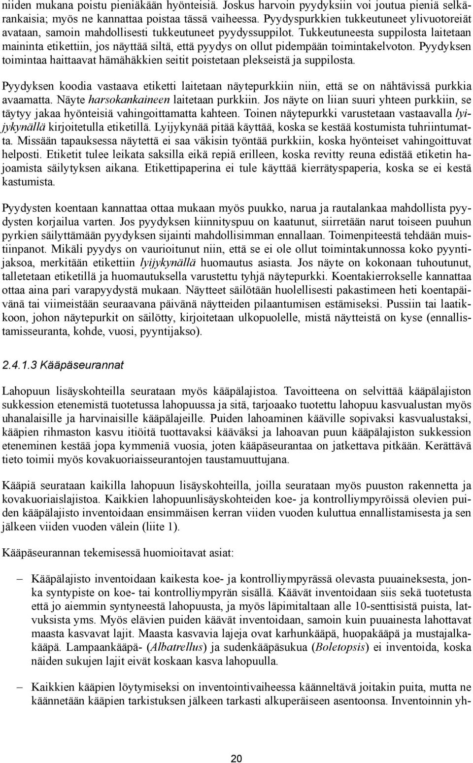 Tukkeutuneesta suppilosta laitetaan maininta etikettiin, jos näyttää siltä, että pyydys on ollut pidempään toimintakelvoton.
