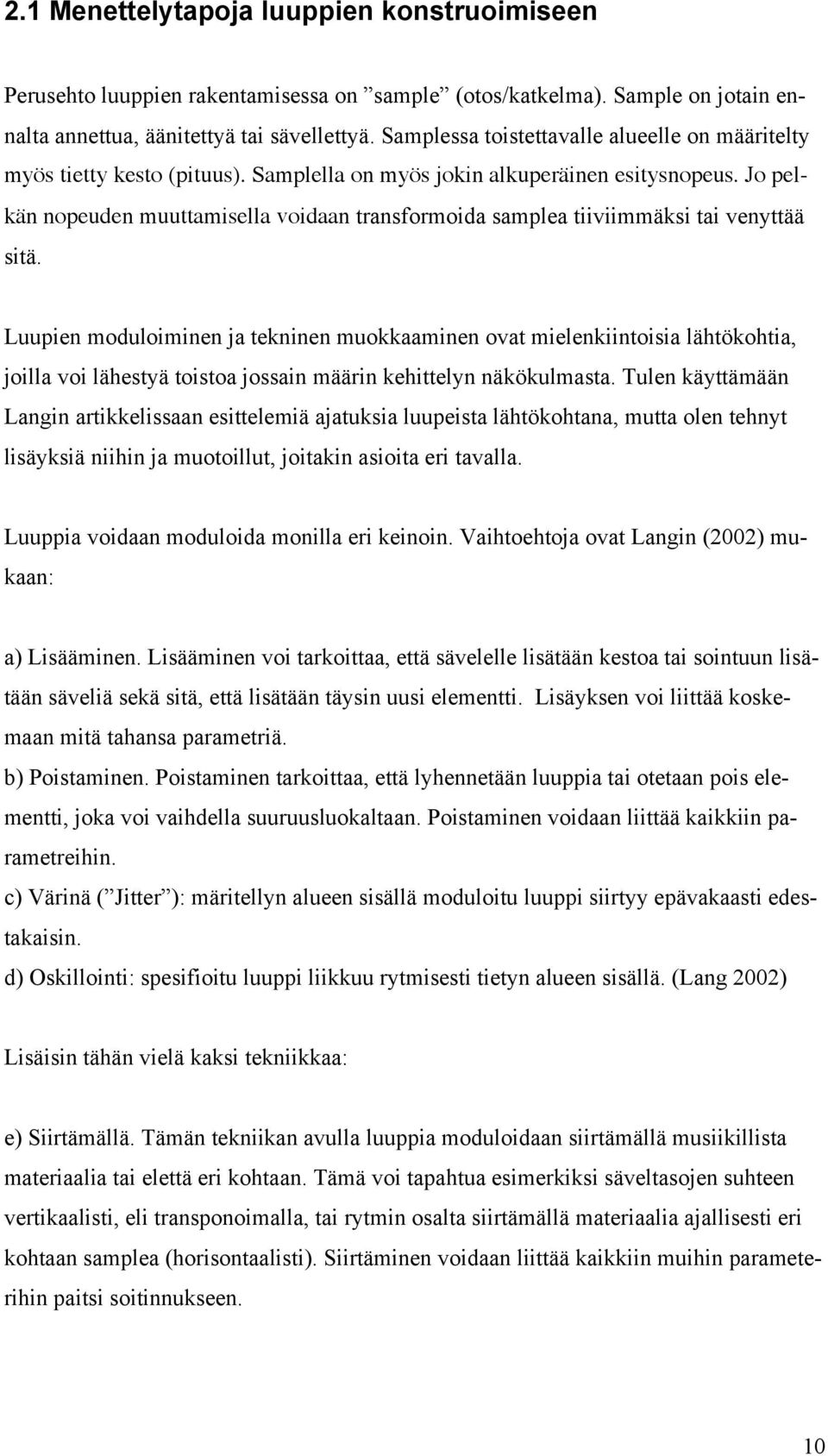 Jo pelkän nopeuden muuttamisella voidaan transformoida samplea tiiviimmäksi tai venyttää sitä.