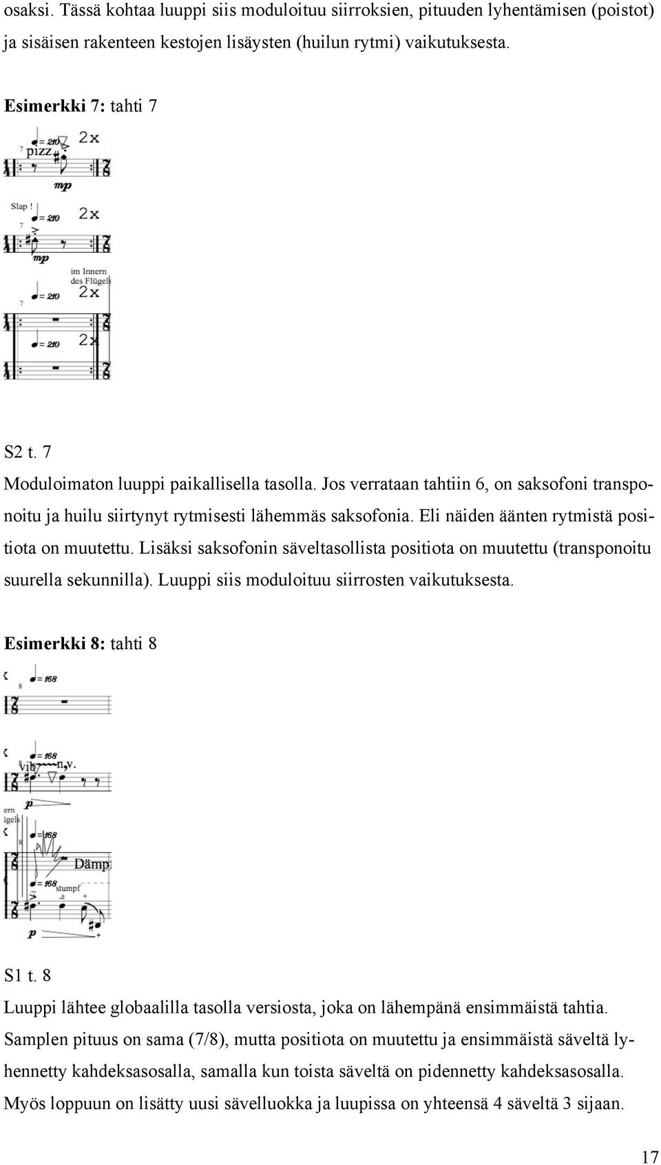 Lisäksi saksofonin säveltasollista positiota on muutettu (transponoitu suurella sekunnilla). Luuppi siis moduloituu siirrosten vaikutuksesta. Esimerkki 8: tahti 8 S1 t.