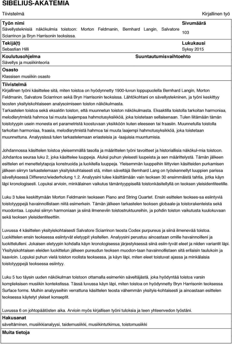 miten toistoa on hyödynnetty 1900-luvun loppupuolella Bernhard Langin, Morton Feldmanin, Salvatore Sciarrinon sekä Bryn Harrisonin teoksissa.