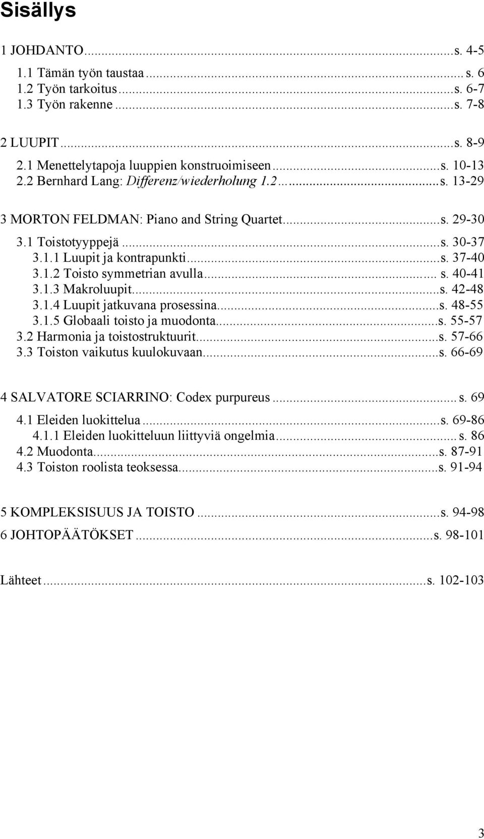 .. s. 40-41 3.1.3 Makroluupit...s. 42-48 3.1.4 Luupit jatkuvana prosessina...s. 48-55 3.1.5 Globaali toisto ja muodonta...s. 55-57 3.2 Harmonia ja toistostruktuurit...s. 57-66 3.