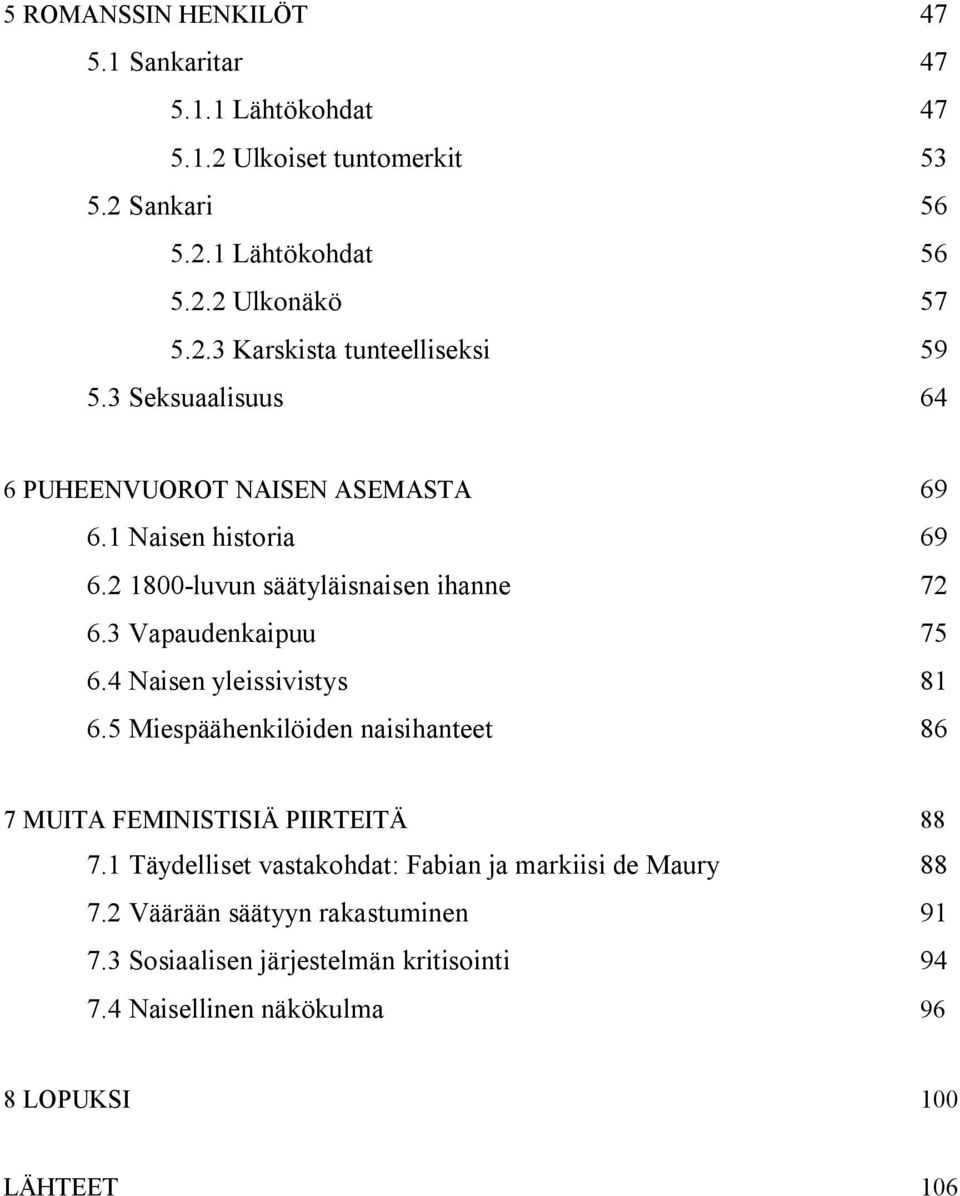 4 Naisen yleissivistys 81 6.5 Miespäähenkilöiden naisihanteet 86 7 MUITA FEMINISTISIÄ PIIRTEITÄ 88 7.