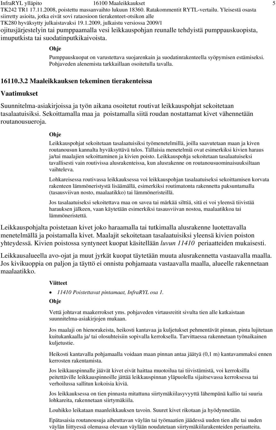 2 Maaleikkauksen tekeminen tierakenteissa Suunnitelma-asiakirjoissa ja työn aikana osoitetut routivat leikkauspohjat sekoitetaan tasalaatuisiksi.