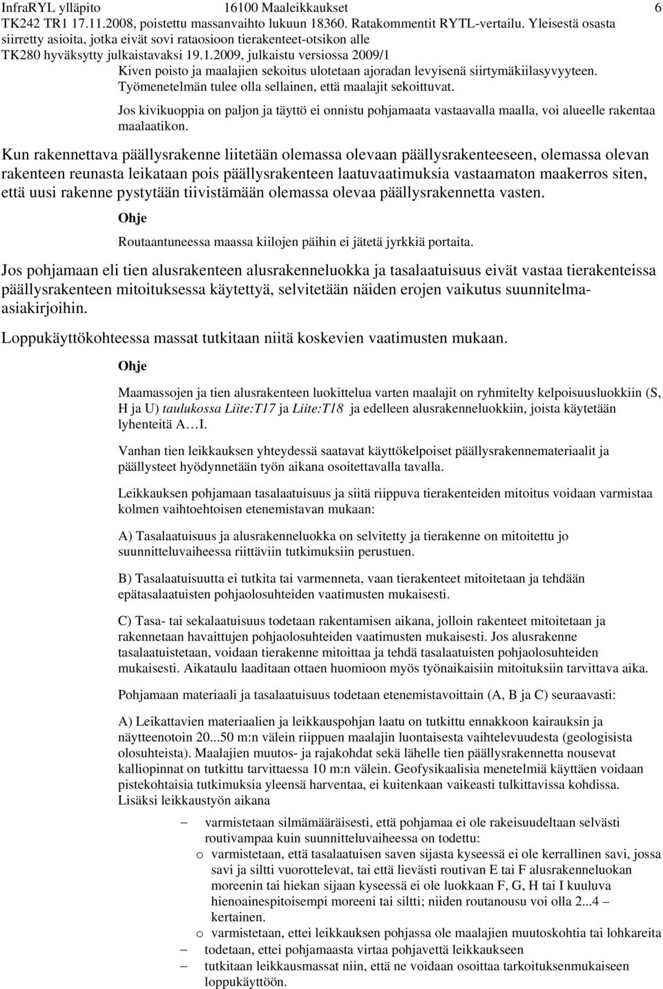 Kun rakennettava päällysrakenne liitetään olemassa olevaan päällysrakenteeseen, olemassa olevan rakenteen reunasta leikataan pois päällysrakenteen laatuvaatimuksia vastaamaton maakerros siten, että