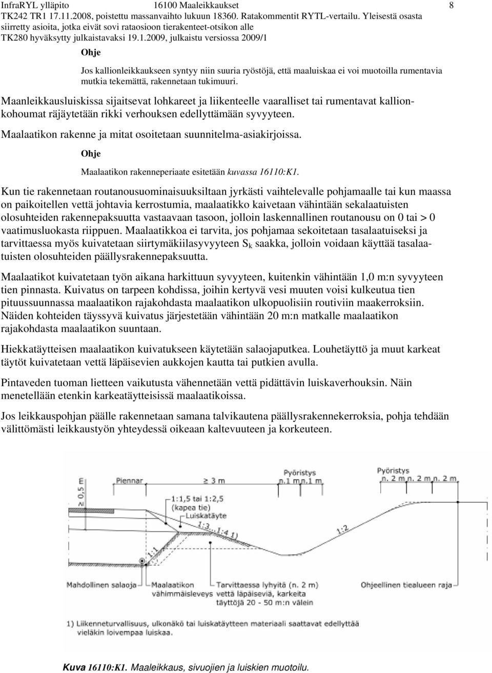 Maalaatikon rakenne ja mitat osoitetaan suunnitelma-asiakirjoissa. Maalaatikon rakenneperiaate esitetään kuvassa 16110:K1.