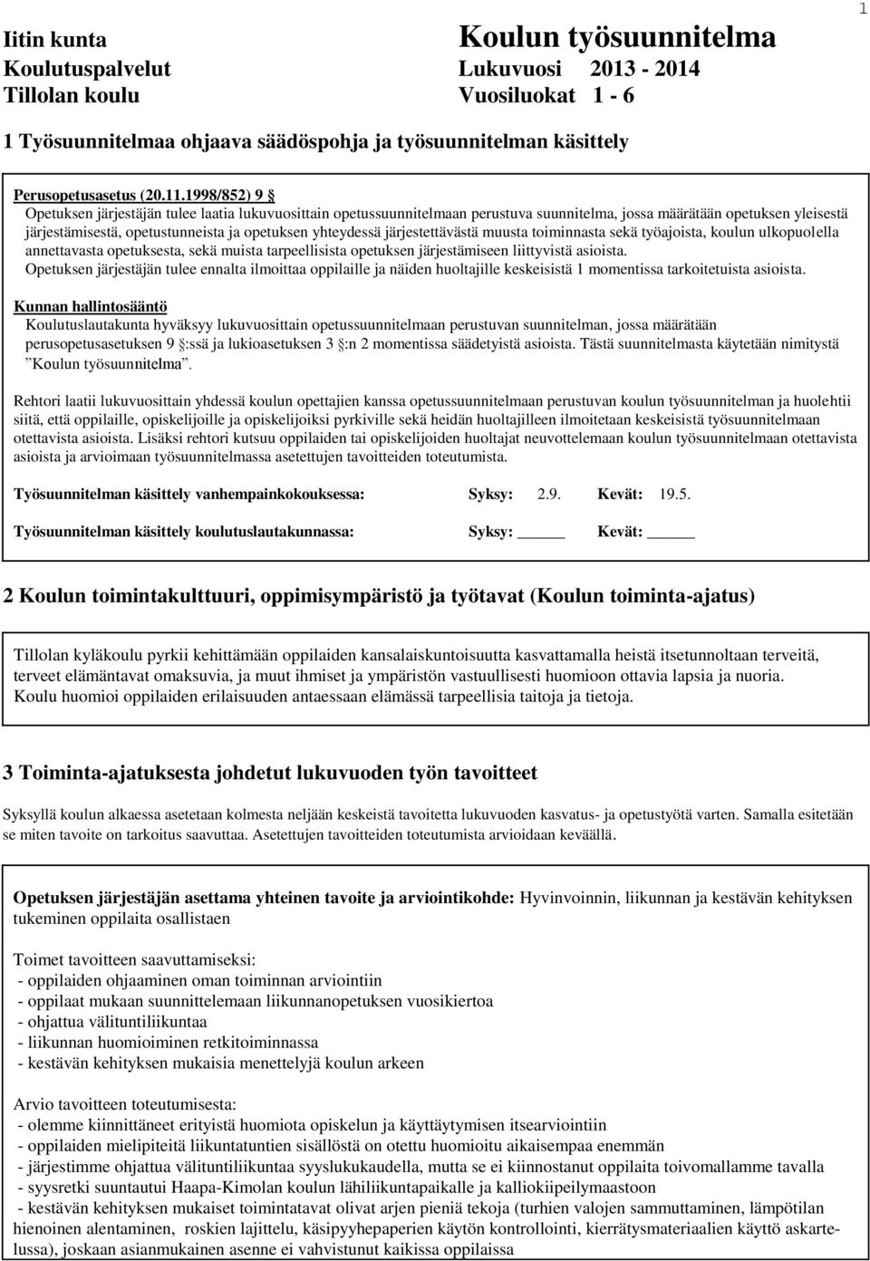 järjestettävästä muusta toiminnasta sekä työajoista, koulun ulkopuolella annettavasta opetuksesta, sekä muista tarpeellisista opetuksen järjestämiseen liittyvistä asioista.