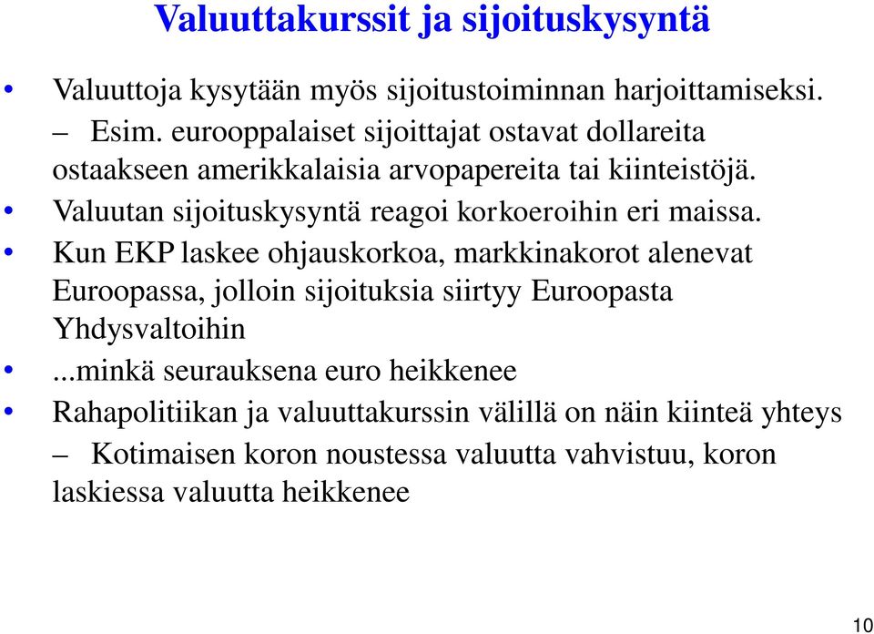 Valuutan sijoituskysyntä reagoi korkoeroihin eri maissa.