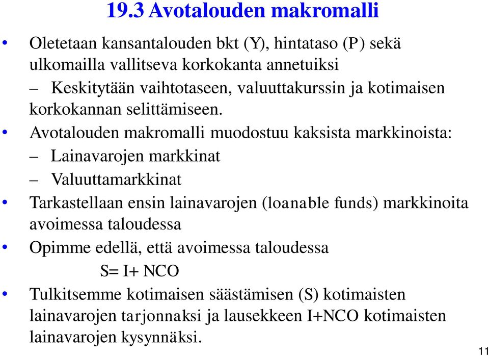 Avotalouden makromalli muodostuu kaksista markkinoista: Lainavarojen markkinat Valuuttamarkkinat Tarkastellaan ensin lainavarojen (loanable