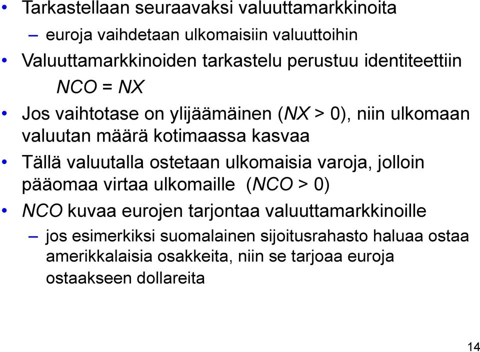 valuutalla ostetaan ulkomaisia varoja, jolloin pääomaa virtaa ulkomaille (NCO > 0) NCO kuvaa eurojen tarjontaa