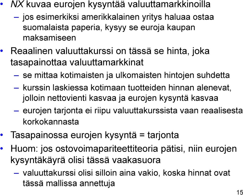alenevat, jolloin nettovienti kasvaa ja eurojen kysyntä kasvaa eurojen tarjonta ei riipu valuuttakurssista vaan reaalisesta korkokannasta Tasapainossa eurojen kysyntä =
