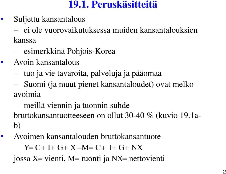 kansantaloudet) ovat melko avoimia meillä viennin ja tuonnin suhde bruttokansantuotteeseen on ollut 30-40 %