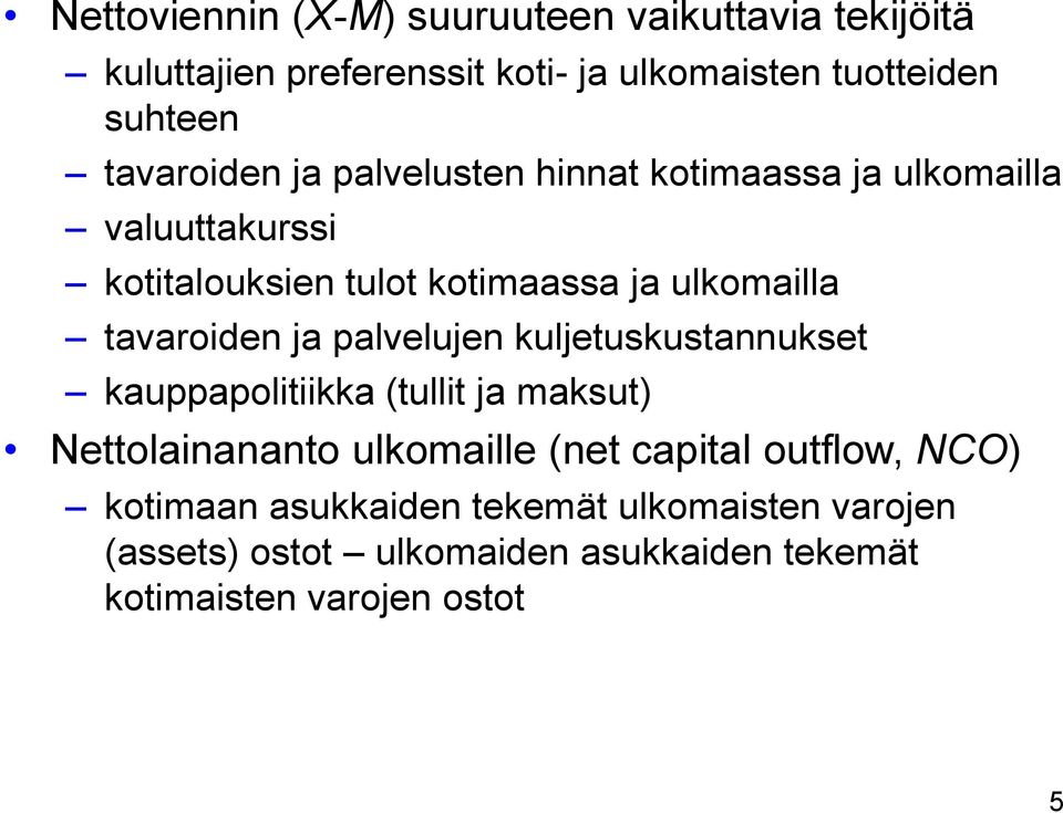 tavaroiden ja palvelujen kuljetuskustannukset kauppapolitiikka (tullit ja maksut) Nettolainananto ulkomaille (net capital