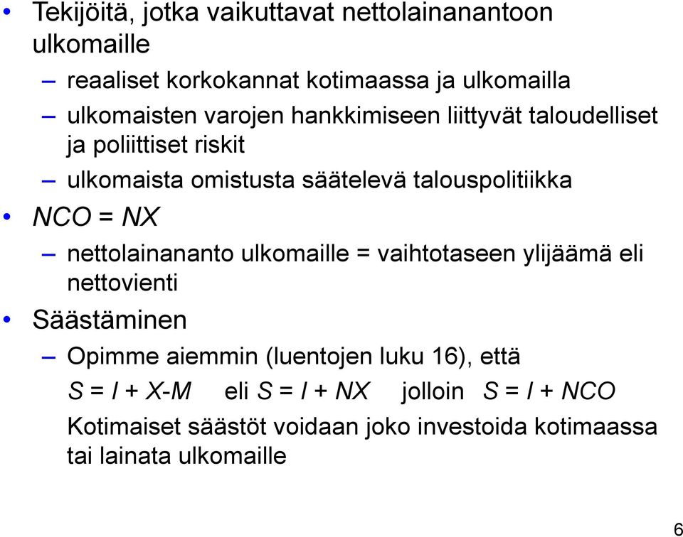 NX nettolainananto ulkomaille = vaihtotaseen ylijäämä eli nettovienti Säästäminen Opimme aiemmin (luentojen luku 16),