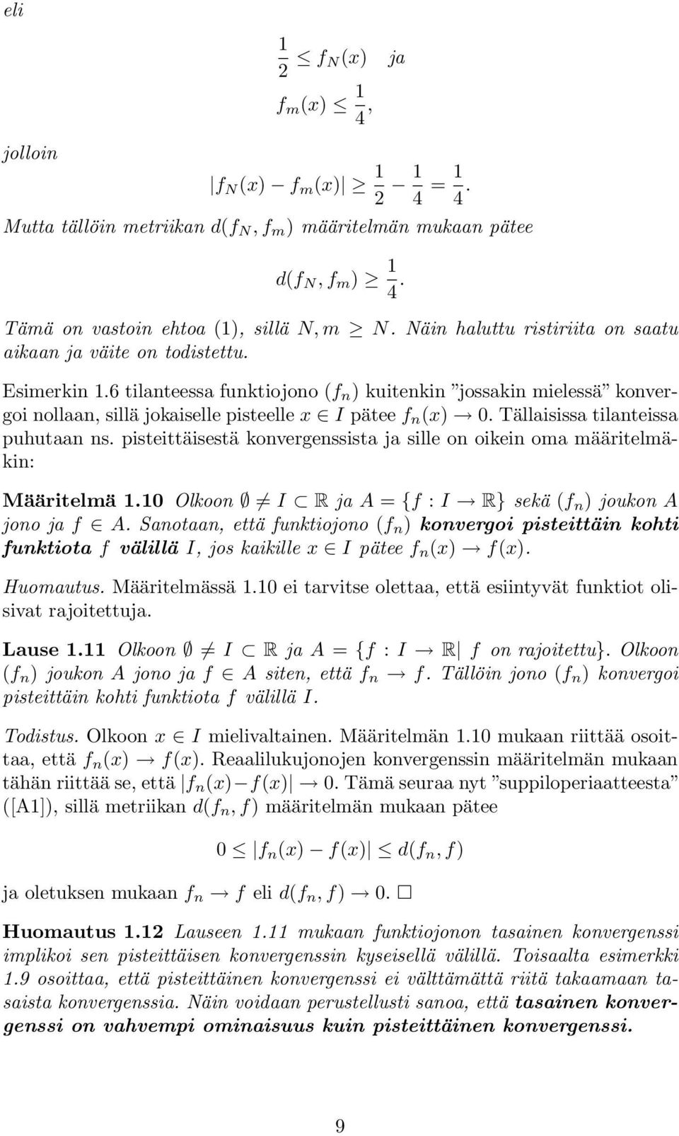 6 tilanteessa funktiojono (f n ) kuitenkin jossakin mielessä konvergoi nollaan, sillä jokaiselle pisteelle x I pätee f n (x) 0. Tällaisissa tilanteissa puhutaan ns.