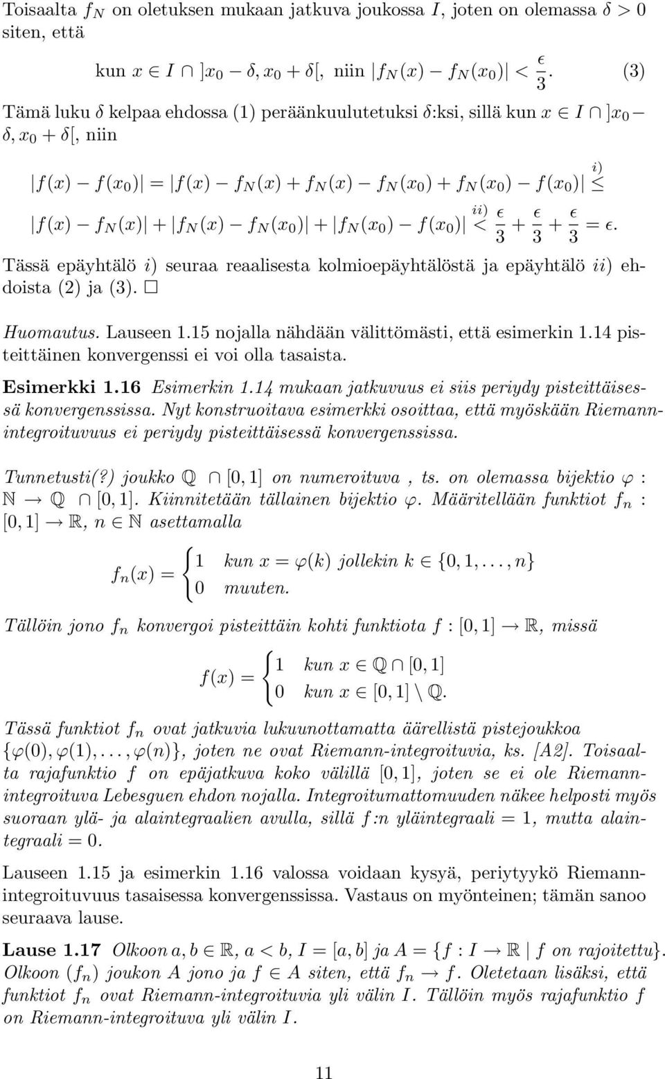 0 ) + f N (x 0 ) f(x 0 ) ii) < ɛ 3 + ɛ 3 + ɛ 3 = ɛ. Tässä epäyhtälö i) seuraa reaalisesta kolmioepäyhtälöstä ja epäyhtälö ii) ehdoista (2) ja (3). Huomautus. Lauseen.