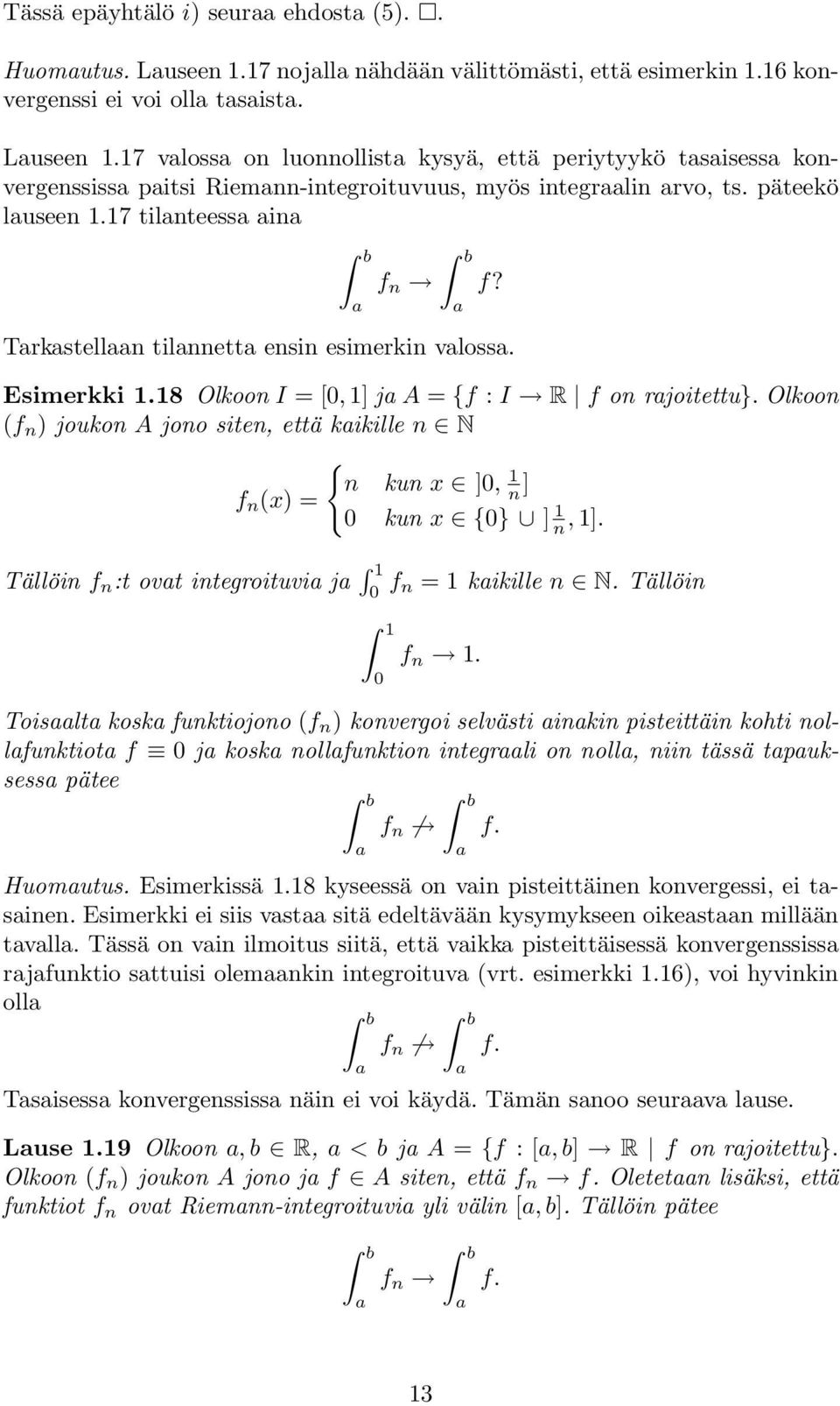 Olkoon (f n ) joukon A jono siten, että kaikille n N { n kun x ]0, f n (x) = n ] 0 kun x {0} ] n, ]. Tällöin f n :t ovat integroituvia ja 0 f n = kaikille n N. Tällöin 0 f n.