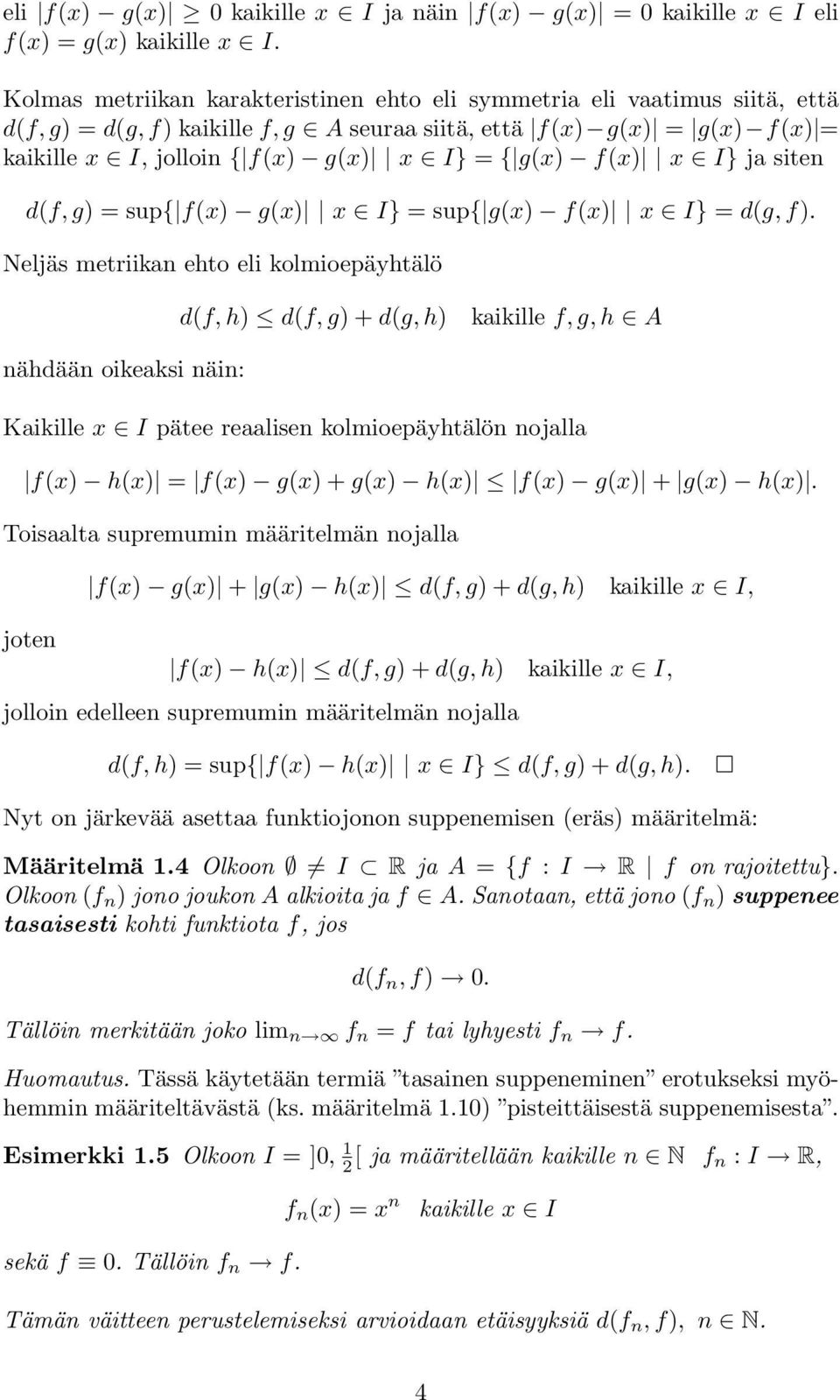 g(x) f(x) x I} ja siten d(f, g) = sup{ f(x) g(x) x I} = sup{ g(x) f(x) x I} = d(g, f).