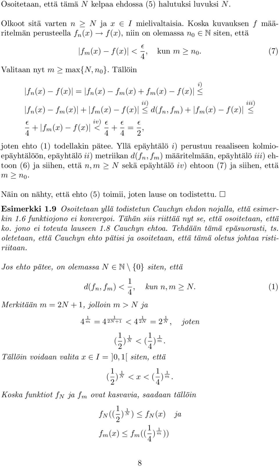 (7) f n (x) f(x) = f n (x) f m (x) + f m (x) f(x) i) f n (x) f m (x) + f m (x) f(x) ii) d(f n, f m ) + f m (x) f(x) iii) ɛ 4 + f m(x) f(x) iv) < ɛ 4 + ɛ 4 = ɛ 2, joten ehto () todellakin pätee.