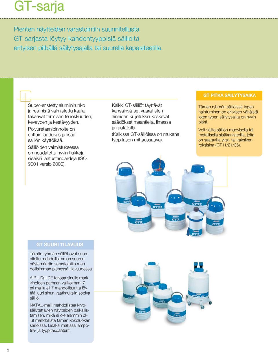 Säiliöiden valmistuksessa on noudatettu hyvin tiukkoja sisäisiä laatustandardeja (ISO 900 versio 000).