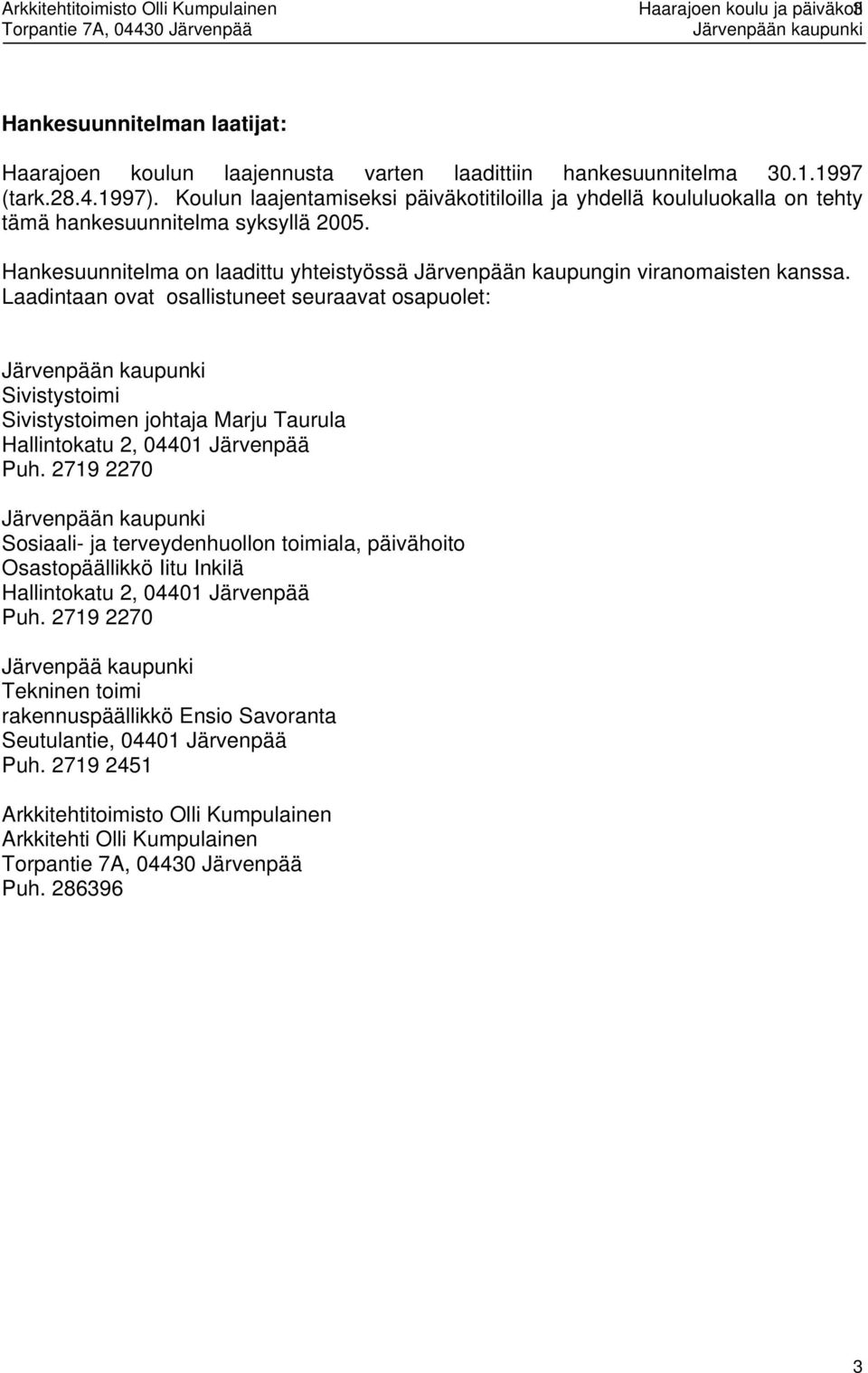 Laadntaan ovat osallstuneet seuraavat osapuolet: Svstystom Svstystomen johtaja Marju Taurula Hallntokatu 2, 04401 Järvenpää Puh.