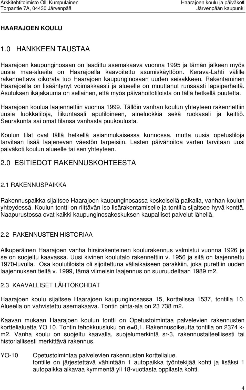 Kerava-Laht vällle rakennettava okorata tuo Haarajoen kaupungnosaan uuden sesakkeen. Rakentamnen Haarajoella on lsääntynyt vomakkaast ja alueelle on muuttanut runsaast lapsperhetä.