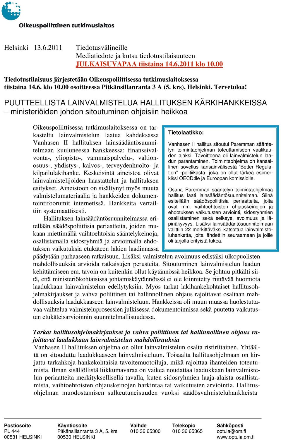 PUUTTEELLISTA LAINVALMISTELUA HALLITUKSEN KÄRKIHANKKEISSA ministeriöiden johdon sitoutuminen ohjeisiin heikkoa Oikeuspoliittisessa tutkimuslaitoksessa on tarkasteltu lainvalmistelun laatua