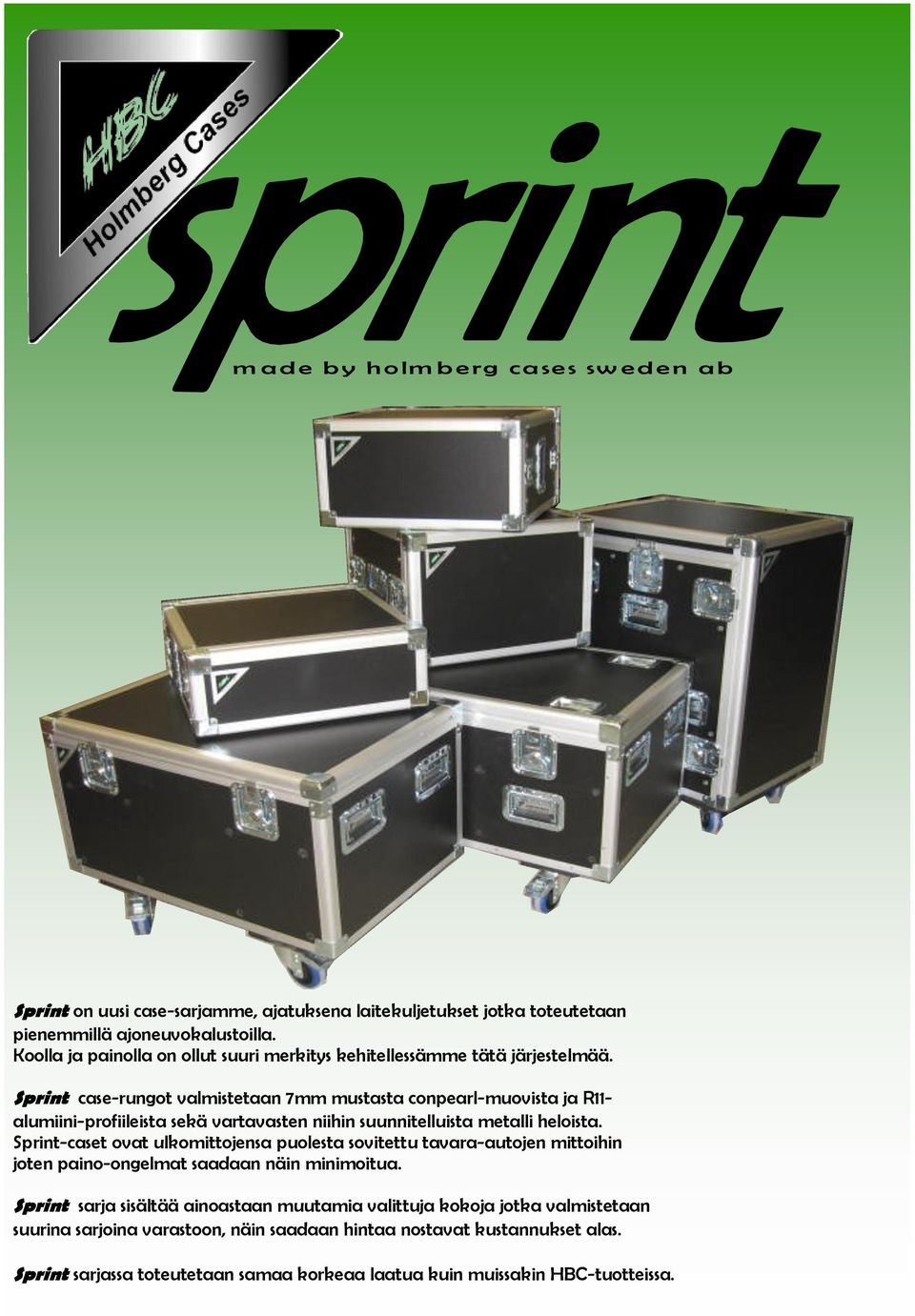 Sprint case-rungot valmistetaan 7mm mustasta conpearl-muovista ja R11- alumiini-profiileista sekä vartavasten niihin suunnitelluista metalli heloista.