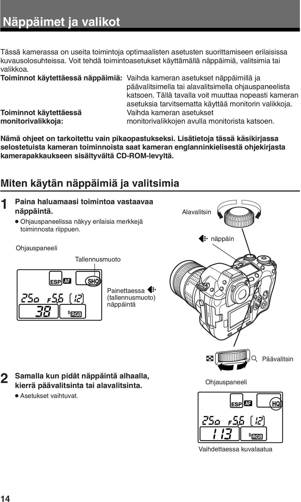 Toiminnot käytettäessä näppäimiä: Vaihda kameran asetukset näppäimillä ja päävalitsimella tai alavalitsimella ohjauspaneelista katsoen.