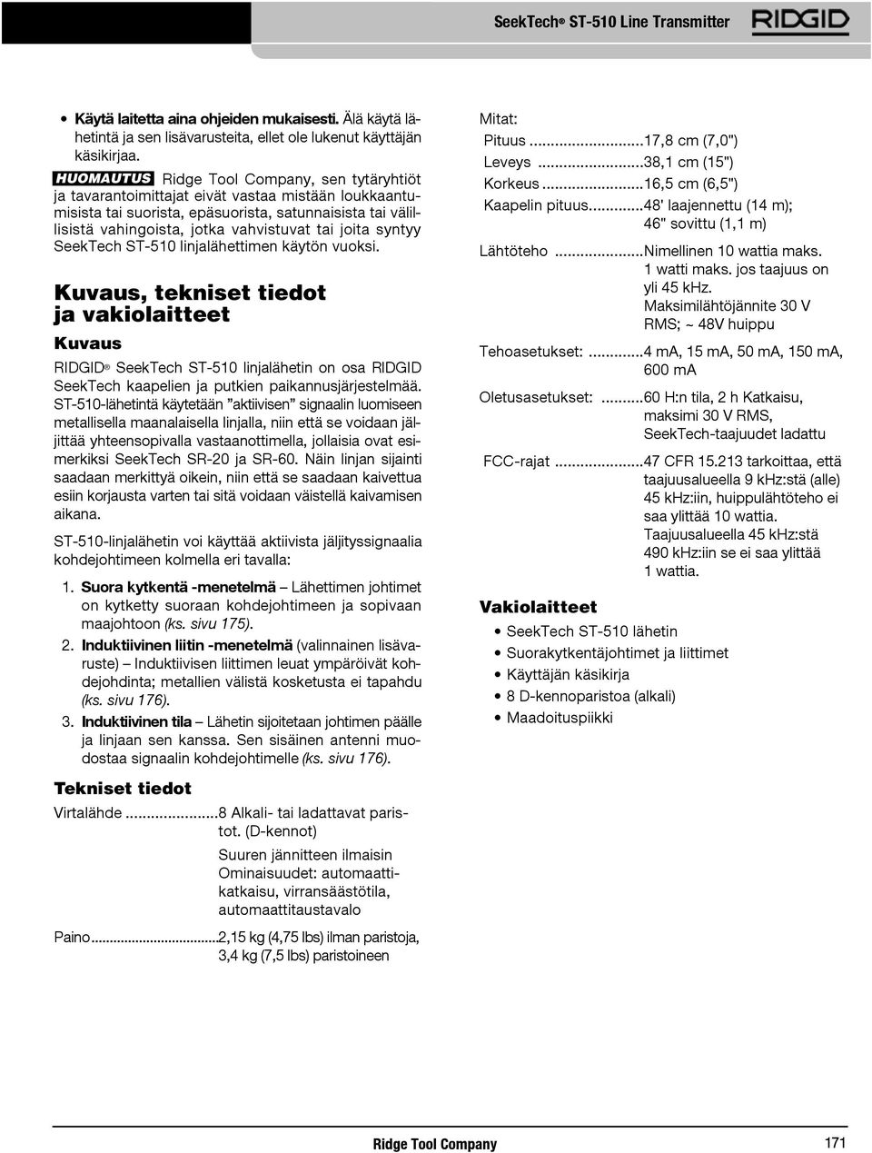 SeekTech ST-510 linjalähettimen käytön vuoksi. Kuvaus, tekniset tiedot ja vakiolaitteet Kuvaus RIDGID SeekTech ST-510 linjalähetin on osa RIDGID SeekTech kaapelien ja putkien paikannusjärjestelmää.