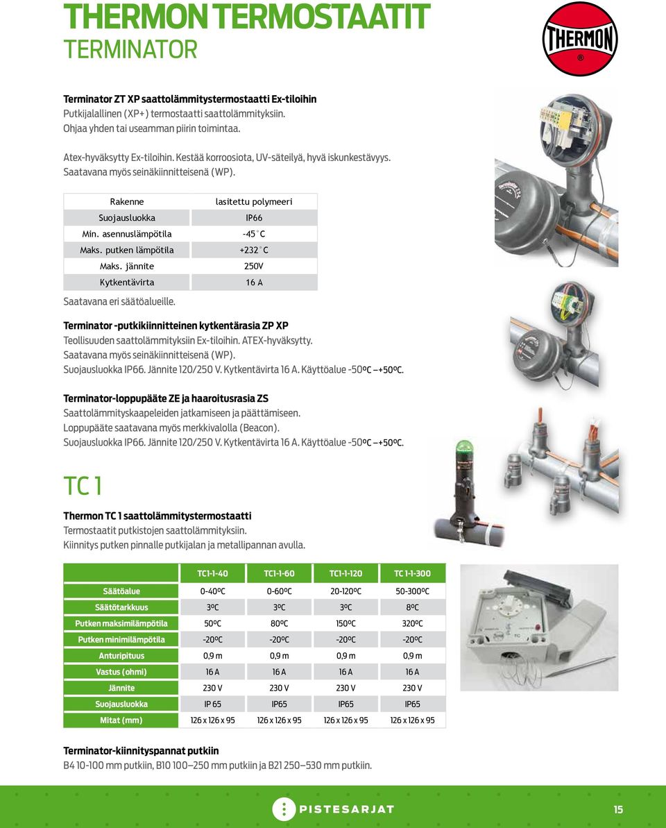 jännite Kytkentävirta lasitettu polymeeri IP66 45 C +232 C 250V 16 A Saatavana eri säätöalueille. Terminator -putkikiinnitteinen kytkentärasia ZP XP Teollisuuden saattolämmityksiin Ex-tiloihin.