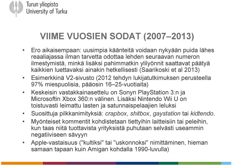 25-vuotiaita) Keskeisin vastakkainasettelu on Sonyn PlayStation 3:n ja Microsoftin Xbox 360:n välinen.