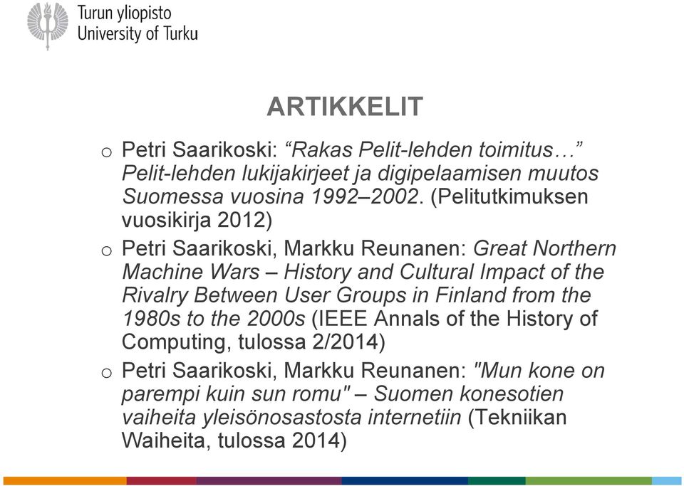 Rivalry Between User Groups in Finland from the 1980s to the 2000s (IEEE Annals of the History of Computing, tulossa 2/2014) o Petri