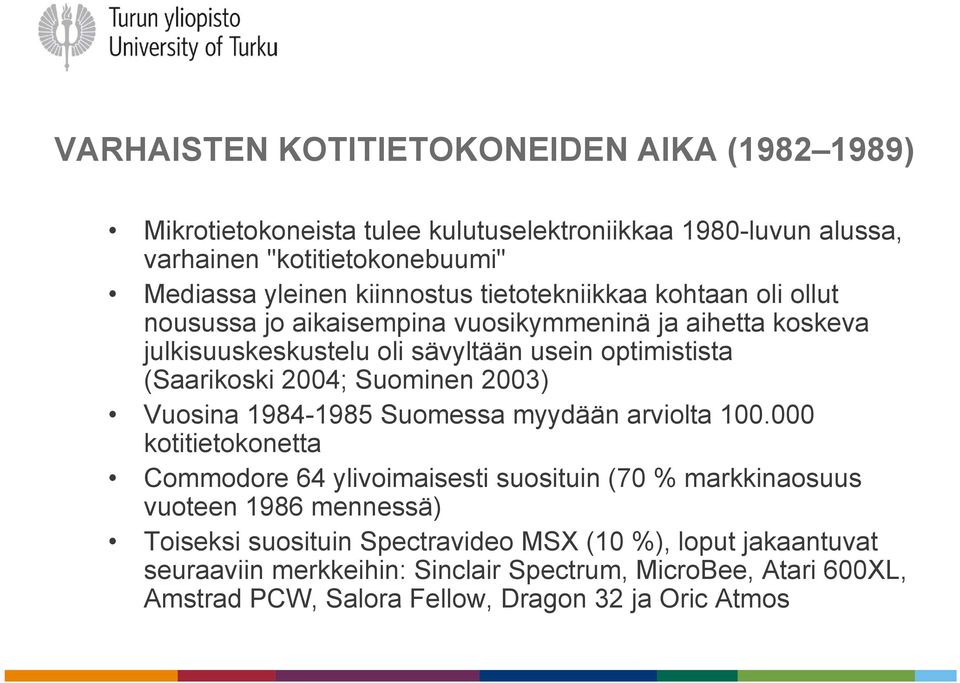 2004; Suominen 2003) Vuosina 1984-1985 Suomessa myydään arviolta 100.