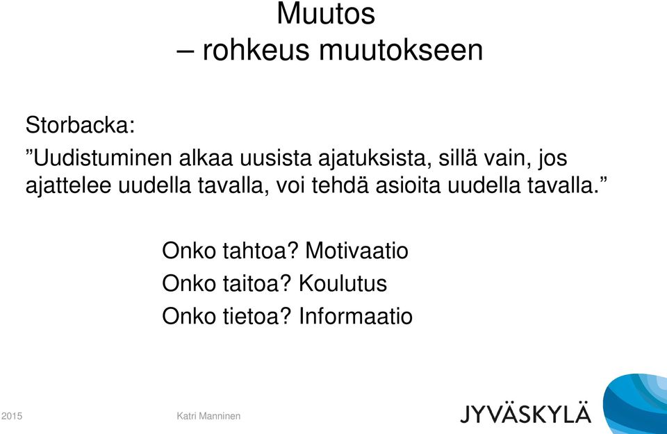 tavalla, voi tehdä asioita uudella tavalla. Onko tahtoa?