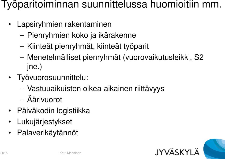 kiinteät työparit Menetelmälliset pienryhmät (vuorovaikutusleikki, S2 jne.