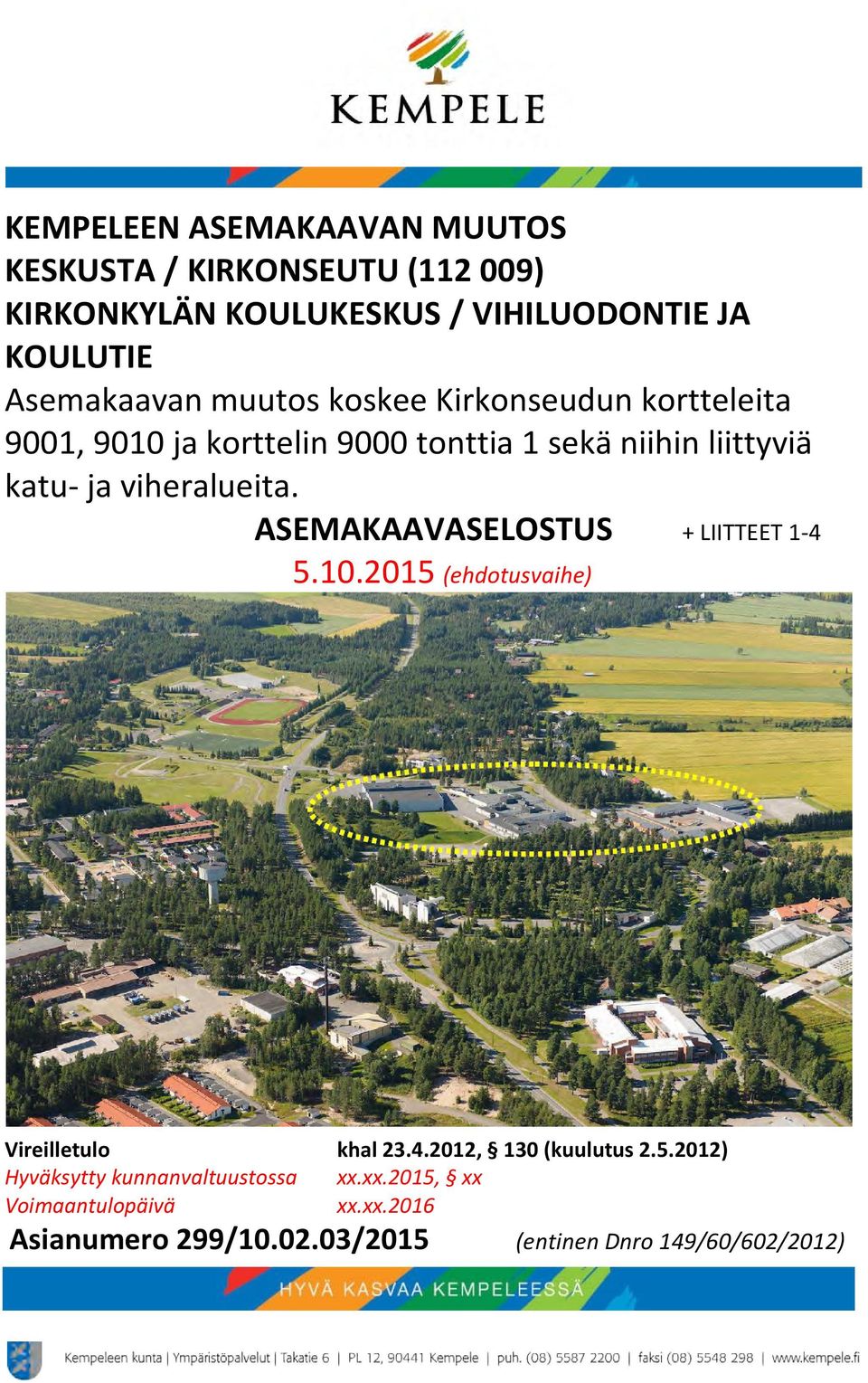 ja viheralueita. ASEMAKAAVASELOSTUS + LIITTEET -4 5.0.05 (ehdotusvaihe) Vireilletulo khal.4.0, 0 (kuulutus.5.0) Hyväksytty kunnanvaltuustossa xx.