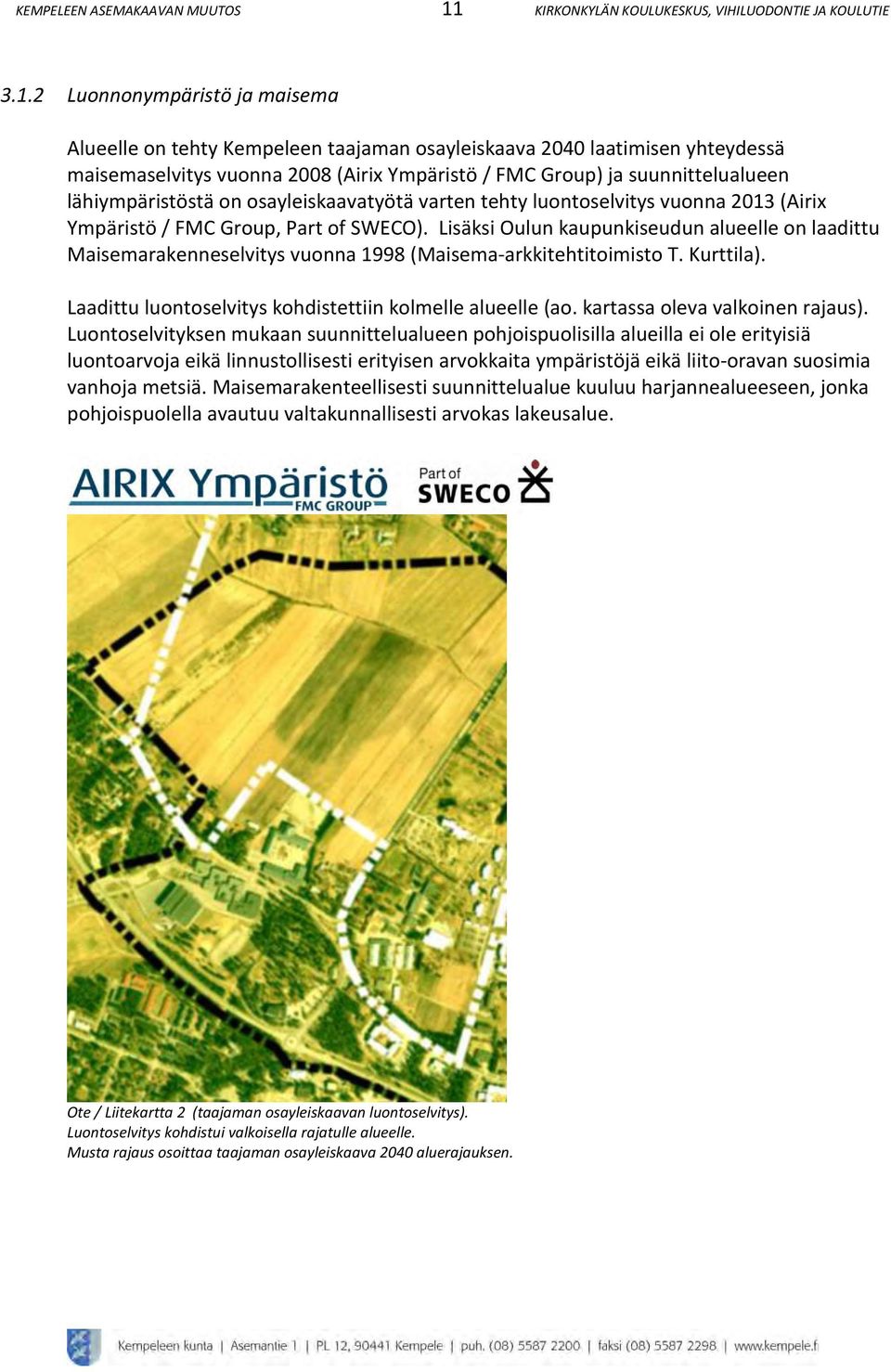 lähiympäristöstä on osayleiskaavatyötä varten tehty luontoselvitys vuonna 0 (Airix Ympäristö / FMC Group, Part of SWECO).