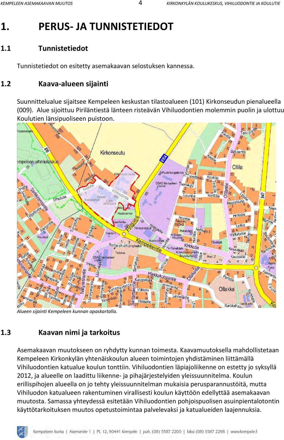 Alue sijoittuu Piriläntiestä länteen risteävän Vihiluodontien molemmin puolin ja ulottuu Koulutien länsipuoliseen puistoon. Alueen sijainti Kempeleen kunnan opaskartalla.
