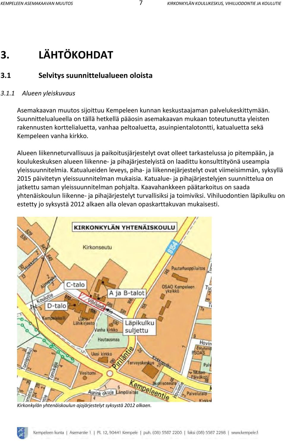 Suunnittelualueella on tällä hetkellä pääosin asemakaavan mukaan toteutunutta yleisten rakennusten korttelialuetta, vanhaa peltoaluetta, asuinpientalotontti, katualuetta sekä Kempeleen vanha kirkko.
