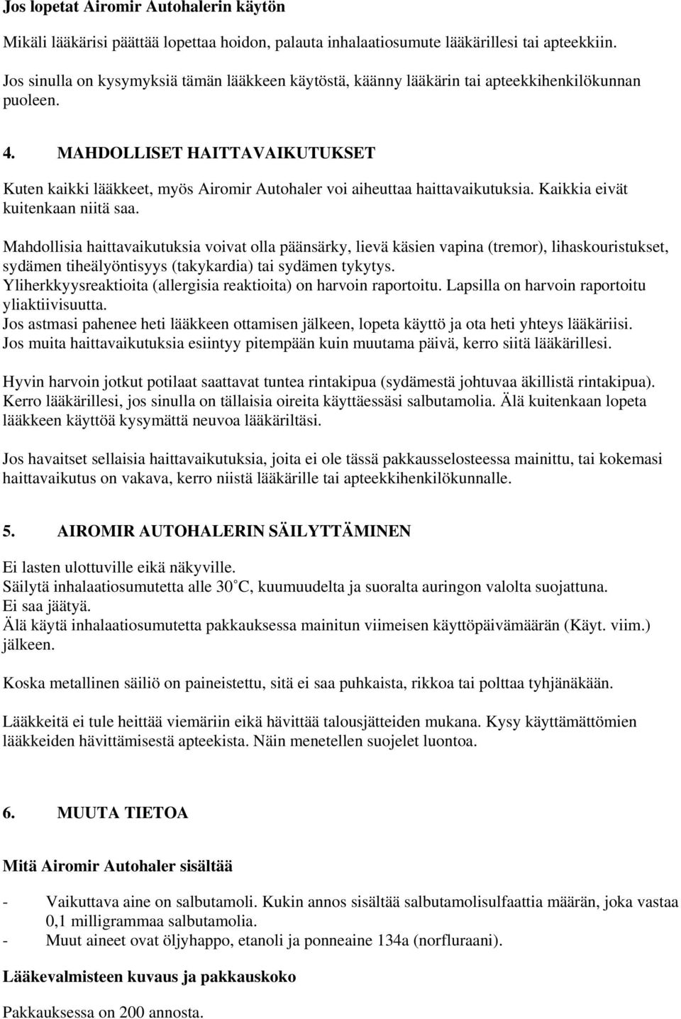 MAHDOLLISET HAITTAVAIKUTUKSET Kuten kaikki lääkkeet, myös Airomir Autohaler voi aiheuttaa haittavaikutuksia. Kaikkia eivät kuitenkaan niitä saa.